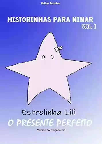 Capa do livro: Estrelinha Lili: O presente perfeito : (Edição com aquarelas) (Historinhas para ninar) - Ler Online pdf