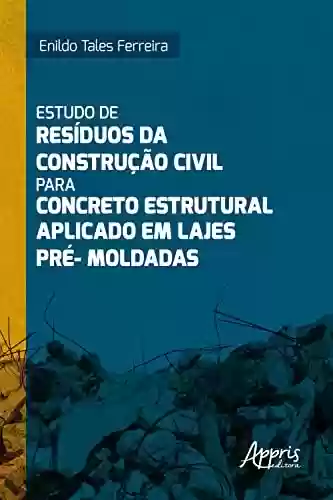 Livro PDF: Estudo de Resíduos da Construção Civil para Concreto Estrutural Aplicado em Lajes Pré-Moldadas