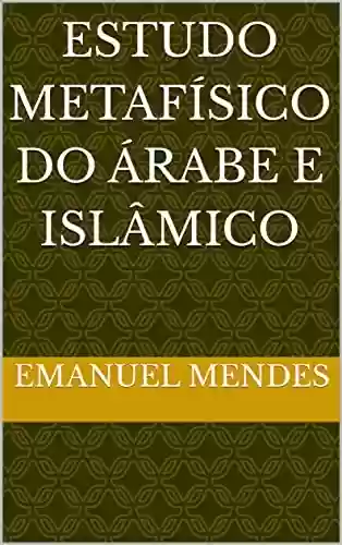Capa do livro: Estudo metafísico do árabe e islâmico - Ler Online pdf