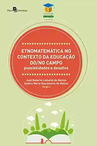 Livro PDF: Etnomatemática no contexto da educação do/no campo: Possibilidades e desafios (Coleção Educação Livro 23)