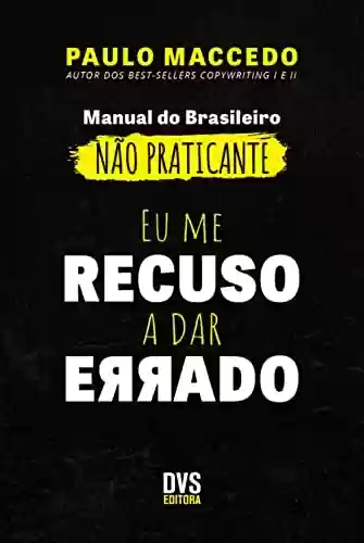 Livro PDF Eu me recuso a dar Errado: manual do brasileiro não praticante