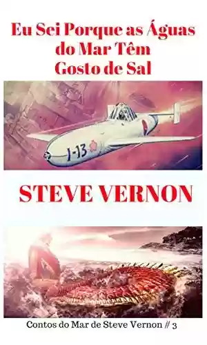 Capa do livro: Eu Sei Porque as Águas do Mar Têm Gosto de Sal: Contos do Mar de Steve Vernon # 3 - Ler Online pdf