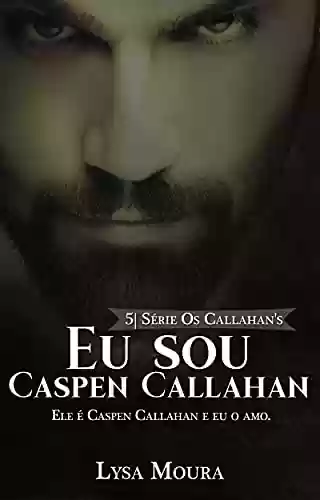 Livro PDF: Eu sou Caspen Callahan - Os Callahan's - Livro 5: Os Callahan's