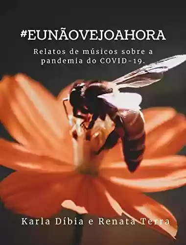 Livro PDF: #EUNÃOVEJOAHORA: Relatos de músicos sobre a pandemia do COVID-19.