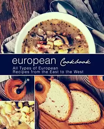 Capa do livro: European Cookbook: European Cookbook All Types of European Recipes from the East to the West (2nd Edition) (English Edition) - Ler Online pdf