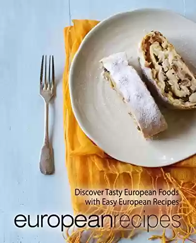 Capa do livro: European Recipes: Discover Tasty European Foods with Easy European Recipes (2nd Edition) (English Edition) - Ler Online pdf