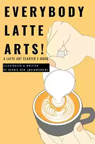 Livro PDF: Everybody Latte Arts!: A Cafe or Home Barista Latte Artist Tutorial Book (English Edition)