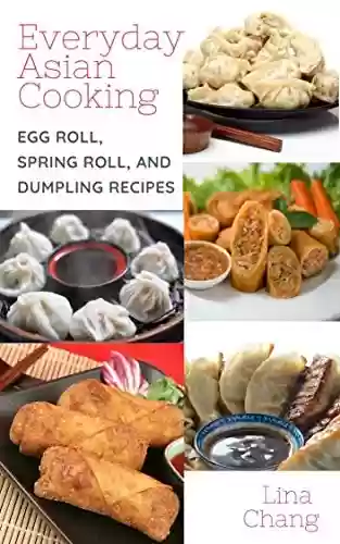 Livro PDF: Everyday Asian Cooking: Egg Roll, Spring Roll, and Dumpling Recipes (Quick and Easy Asian Cookbooks Book 2) (English Edition)