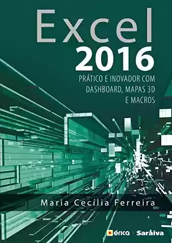 Livro PDF: Excel 2016 - Prático e Inovador com Dashboard, mapas 3D e macros