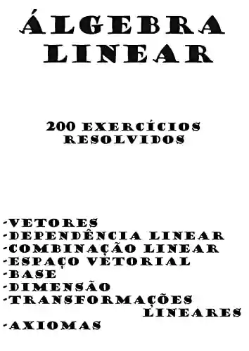 Livro PDF: EXERCÍCIOS RESOLVIDOS DE ÁLGEBRA LINEAR (Exercícios e Conteúdos de Exatas.)