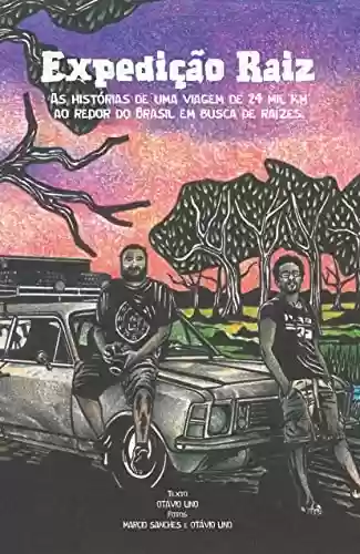 Livro PDF: Expedição Raiz: As histórias de uma viagem de 24 mil km ao redor do Brasil em busca de raízes.