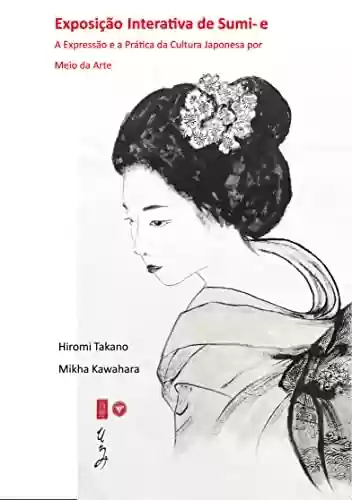 Livro PDF: Exposição Interativa de Sumi-e: A Expressão e a Prática da Cultura Japonesa por Meio da Arte