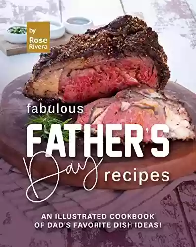Livro PDF: Fabulous Father’s Day Recipes: An Illustrated Cookbook of Dad’s Favorite Dish Ideas! (English Edition)