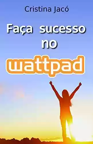 Livro PDF: Faça sucesso no wattpad