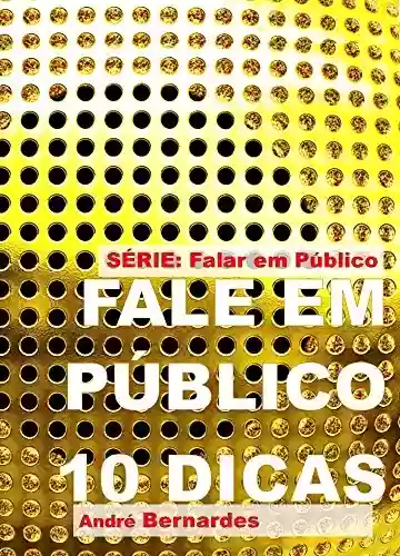 Livro PDF: FALE EM PÚBLICO - 10 Dicas (FALAR EM PÚBLICO)