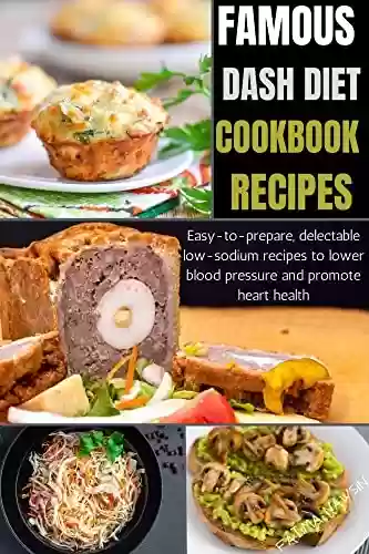 Capa do livro: Famous Dash Diet Cookbook Recipes : Easy-to-prepare, delectable low-sodium recipes to lower blood pressure and promote heart health (English Edition) - Ler Online pdf