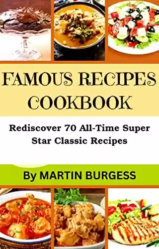 Livro PDF: FAMOUS RECIPES COOKBOOK : Rediscover 50 All-Time Super Star Favorite Childhood Classic Recipes (English Edition)