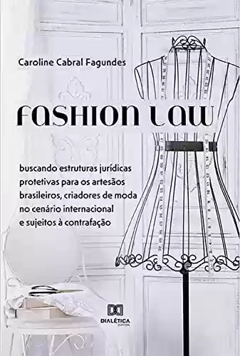 Livro PDF: Fashion Law: buscando estruturas jurídicas protetivas para os artesãos brasileiros, criadores de moda no cenário internacional e sujeitos à contrafação