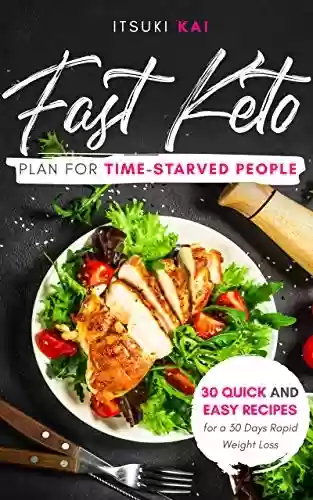 Livro PDF: FAST KETO PLAN for TIME-STARVED PEOPLE: 30 Quick and Easy Recipes for a 30 Days Rapid Weight Loss Plan (English Edition)