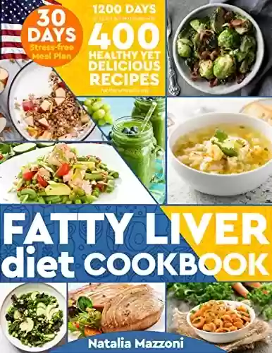 Livro PDF: Fatty Liver Diet Cookbook: 1200 Days of Quick & Easy Guide with 400 Healthy Yet Delicious Recipes for the Whole Family | 30-Day Stress-Free Meal Plan (English Edition)