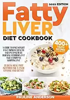 Capa do livro: FATTY LIVER DIET COOKBOOK: A Guide To Lose Weight Fast, Improve Health And Live Longer By Burning Stubborn Fat And A Complete Shopping List | 21 Days Meal ... A Liver Cleanse And Detox! (English Edition) - Ler Online pdf
