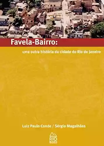 Capa do livro: Favela Bairro: Uma outra história da cidade do Rio de Janeiro - Ler Online pdf
