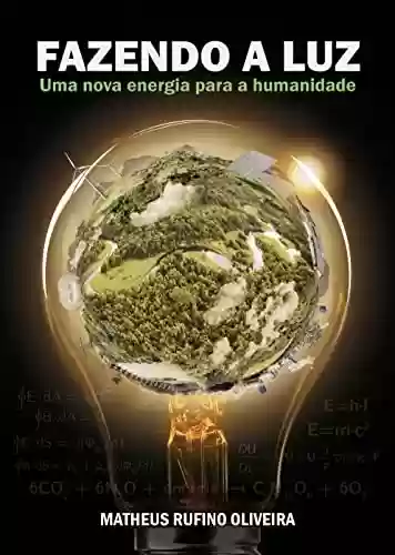 Livro PDF: FAZENDO A LUZ: UMA NOVA ENERGIA PARA A HUMANIDADE
