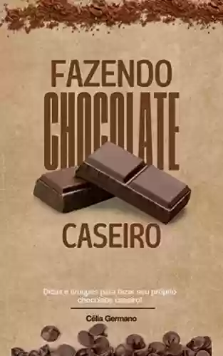 Livro PDF: Fazendo Chocolate Caseiro: Dicas e truques para fazer seu próprio chocolate caseiro!