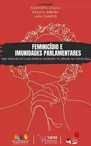 Livro PDF: FEMINICÍDIO E IMUNIDADES PARLAMENTARES: UMA ANÁLISE DO CASO MÁRCIA BARBOSA VS. BRASIL NA CORTE IDH