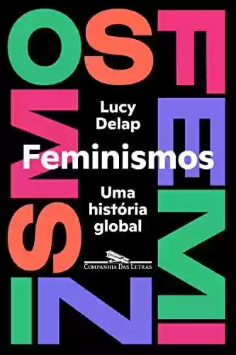 Capa do livro: Feminismos: Uma história global - Ler Online pdf