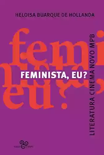 Livro PDF: Feminista, eu?: Literatura, Cinema Novo, MPB