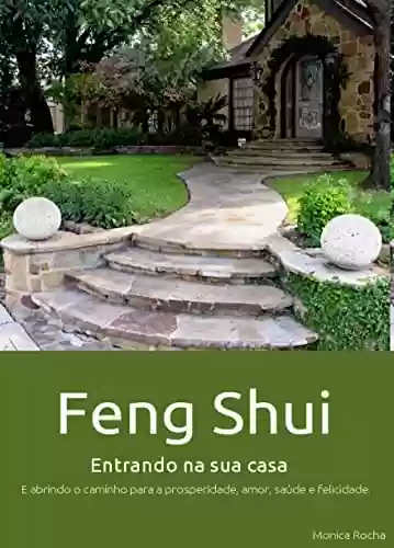 Livro PDF: Feng Shui Entrando Na Sua Casa: E abrindo o caminho para a prosperidade, amor, saúde e felicidade.