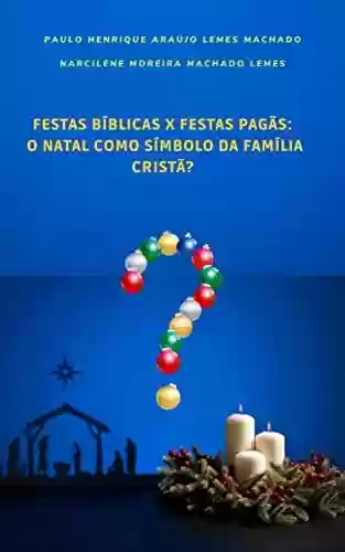 Livro PDF FESTAS BÍBLICAS X FESTAS PAGÃS: O Natal como símbolo da Família Cristã?