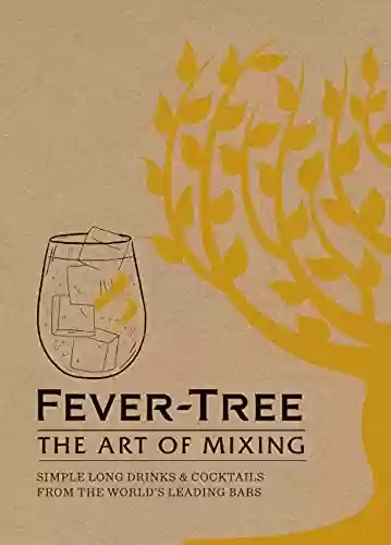 Livro PDF: Fever Tree - The Art of Mixing: Simple long drinks & cocktails from the world's leading bars (English Edition)
