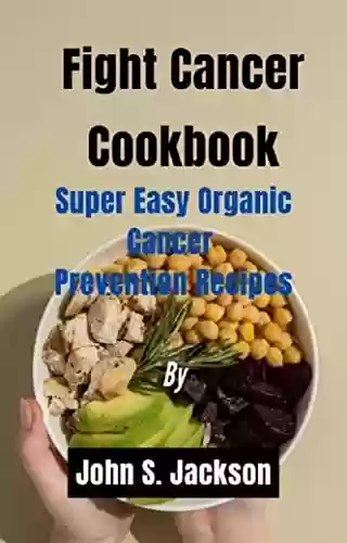 Livro PDF: Fight Cancer Cookbook: Supper Easy Organic Cancer Prevention Recipes (English Edition)