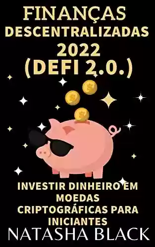 Livro PDF: Finanças Descentralizadas 2022 (DeFi 2.0): Investir dinheiro em moedas criptográficas para iniciantes