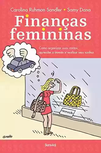 Livro PDF: FINANÇAS FEMININAS - Como organizar suas contas, aprender a investir e realizar seus sonhos