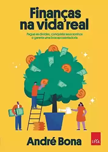 Capa do livro: Finanças na vida real: Pague as dívidas, conquiste seus sonhos e garanta uma boa aposentadoria - Ler Online pdf