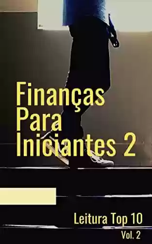 Livro PDF: Finanças Para Iniciantes 2: E-book Finanças Para Iniciantes 2 (Negócios e Ganhar Dinheiro Livro 15)