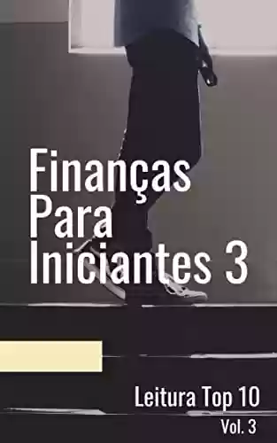 Livro PDF: Finanças Para Iniciantes: E-book Finanças Para Iniciantes (Negócios e Ganhar Dinheiro Livro 14)