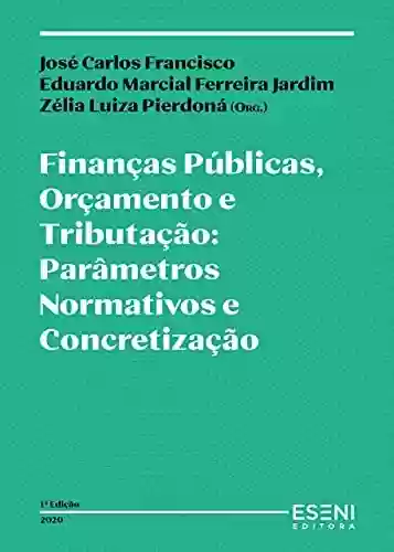 Livro PDF: Finanças Públicas, Orçamento e Tributação: Parâmetros Normativos e Concretização