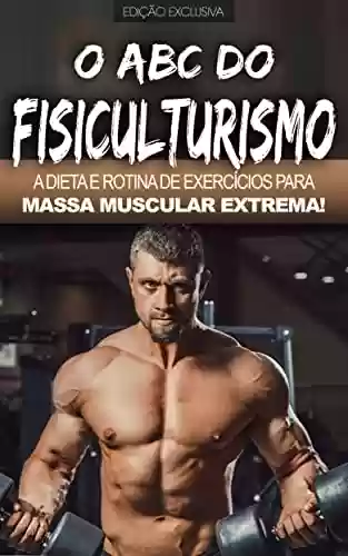 Livro PDF: FISICULTURISMO: A dieta e rotina de exercícios para construir massa muscular