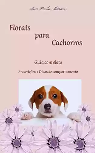 Livro PDF: Florais para Cachorros: Guia Completo
