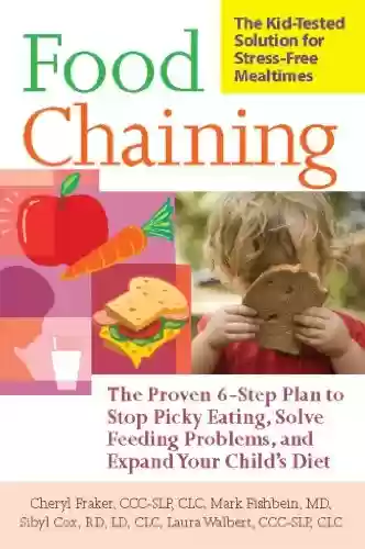 Livro PDF: Food Chaining: The Proven 6-Step Plan to Stop Picky Eating, Solve Feeding Problems, and Expand Your Child's Diet (English Edition)