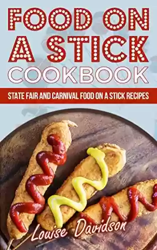 Livro PDF Food on a Stick Cookbook: State Fair and Carnival Food on a Stick Recipes (English Edition)