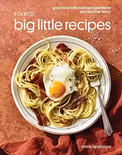 Livro PDF: Food52 Big Little Recipes: Good Food with Minimal Ingredients and Maximal Flavor [A Cookbook] (Food52 Works) (English Edition)