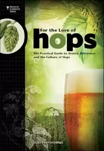 Livro PDF: For The Love of Hops: The Practical Guide to Aroma, Bitterness and the Culture of Hops (Brewing Elements) (English Edition)