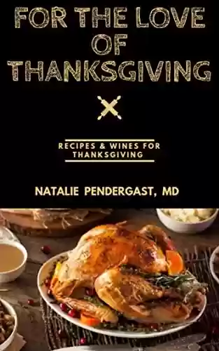 Livro PDF: For The Love Of Thanksgiving : Thanksgiving CookBook Meal Course, Paleo Recipes, Vegetarian Diets & Wines Suggestions (English Edition)