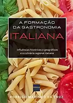 Capa do livro: FORMAÇÃO DA GASTRONOMIA ITALIANA - O GOSTO - Ler Online pdf
