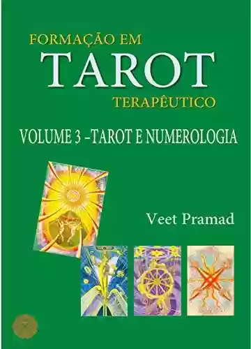 Livro PDF: FORMAÇÃO EM TAROT TERAPÊUTICO - VOLUME 3 - TAROT E NUMEROLOGIA